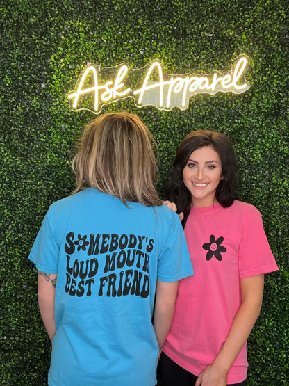 Somebody's Loud Mouth Best Friend Tee